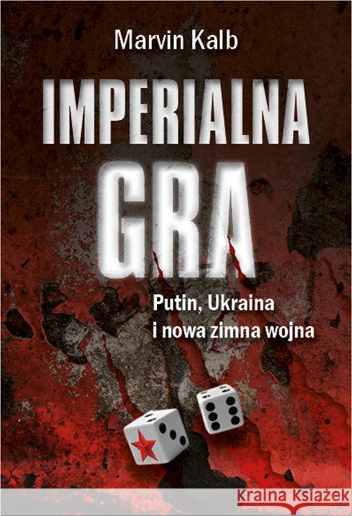 Imperialna gra. Putin, Ukraina i nowa zimna wojna