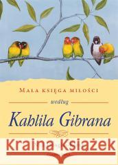 Mała księga miłości według Kahlila Gibrana