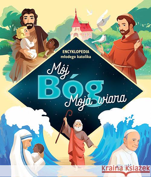 Mój Bóg. Moja wiara. Encyklopedia młodego katolika
