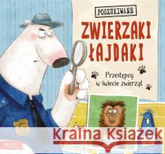 Zwierzaki łajdaki. Przestępcy w świecie zwierząt