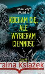 Kocham cię, ale wybieram ciemność