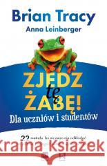 Zjedz tę żabę! Dla uczniów i studentów 22 metody, by niczego nie odkładać na później i osiągać świetne wyniki w nauce