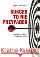 Sukces to nie przypadek. Zmień swoje wybory...
