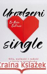 Urodzeni single. Siła, wolność i radość z życia..