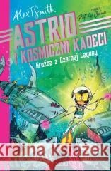Astrid i Kosmiczni Kadeci Tom 3 Groźba z Czarnej Laguny