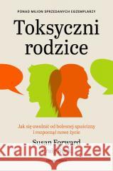 Toksyczni rodzice. Jak się uwolnić od bolesnej...