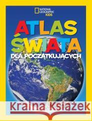 National Geographic Kids Atlas świata dla początkujących