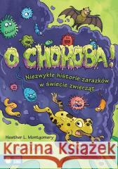 O choroba! Niezwykłe historie zarazków w świecie..