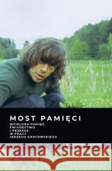 Most pamięci. Wcielona pamięć, świadectwo...