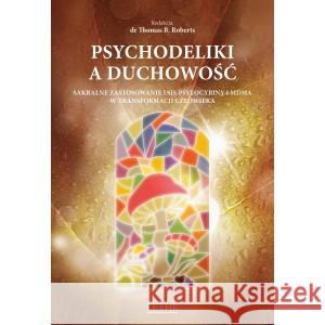 Psychodeliki a duchowość.  Sakralne zastosowanie LSD, psylocybiny i MDMA w transformacji człowieka