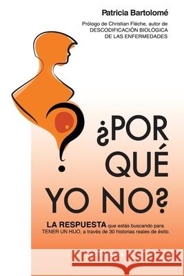 ¿Por qué yo no?: LA RESPUESTA que estás buscando para TENER UN HIJO, a través de 30 historias reales de éxito.