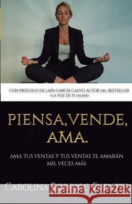 Piensa, Vende, Ama: Ama tus ventas y tus ventas te amarán mil veces más