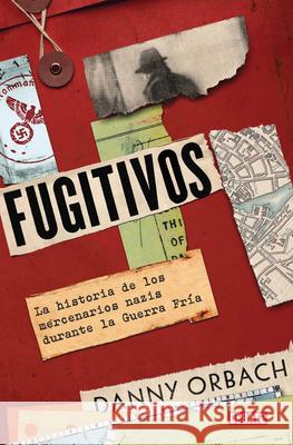 Fugitivos / Fugitives. a History of Nazi Mercenaries