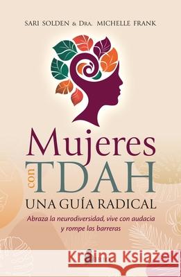 Mujeres Con Tdah. Una Gu?a Radical