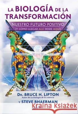 La Biolog?a de la Transformaci?n: Nuestro Futuro Positivo (Y C?mo Llegar All? Desde Aqu?)