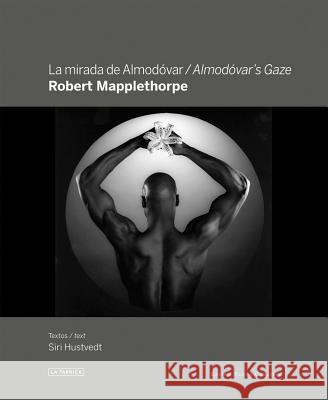 Robert Mapplethorpe: Almodóvar's Gaze