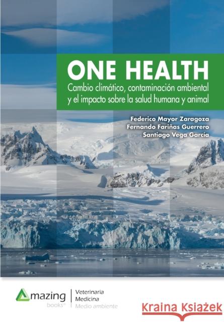 One Health: Cambio climático, contaminación ambiental y el impacto sobre la salud humana y animal.