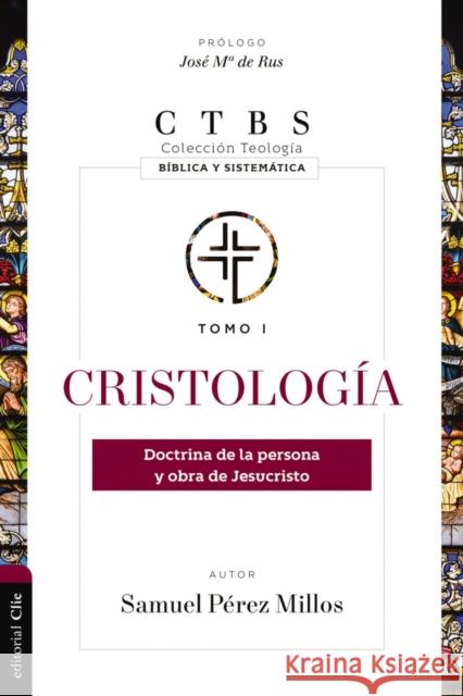 Cristologia: Doctrina de la persona y obra de Jesucristo