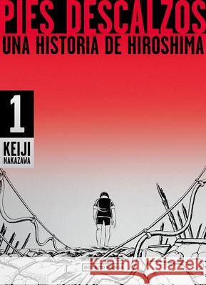 Pies Descalzos: Una Historia de Hiroshima / Barefoot Gen: A Cartoon Story of Hiroshima
