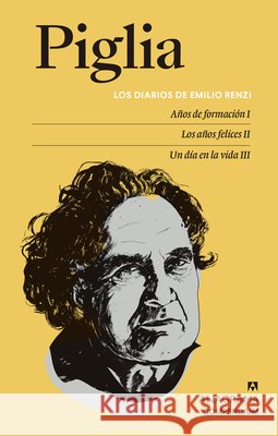 Los Diarios de Emilio Renzi. Años de Formacion I; Los Años Felices II; Un Dia En La Vida III