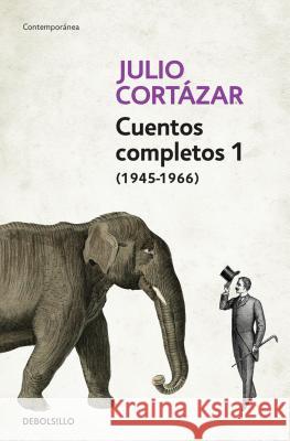Cuentos Completos 1 (1945-1966). Julio Cortázar / Complete Short Stories, Book 1, (1945-1966) Julio Cortazar
