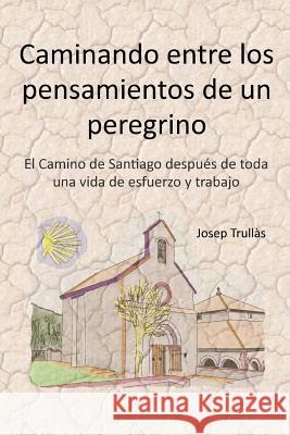 Caminando entre los pensamientos de un peregrino: El Camino de Santiago después de toda una vida de esfuerzo y trabajo