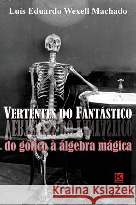 Vertentes do Fantastico: Do gotico a algebra magica