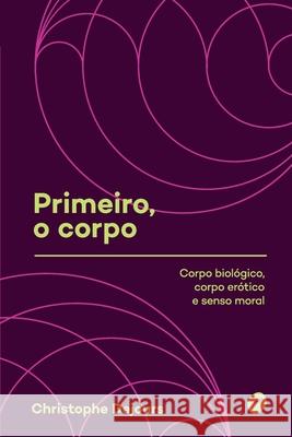 Primeiro, o corpo: corpo biológico, corpo erótico e senso moral