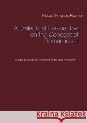 A Dialectical Perspective on the Concept of Romanticism: Multiple Ideologies in an Infinitely Expanding Framework