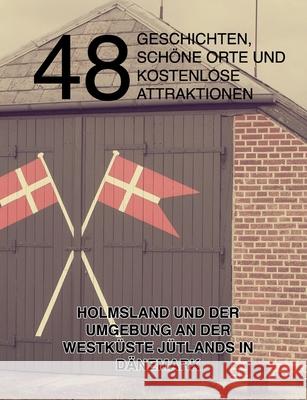 48 Geschichten, sch?ne Orte und kostenlose Attraktionen: Holmsland und der Umgebung an der Westk?ste J?tlands in D?nemark