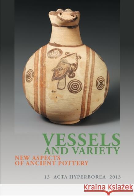 Vessels and Variety: New Aspects of Ancient Potteryvolume 13