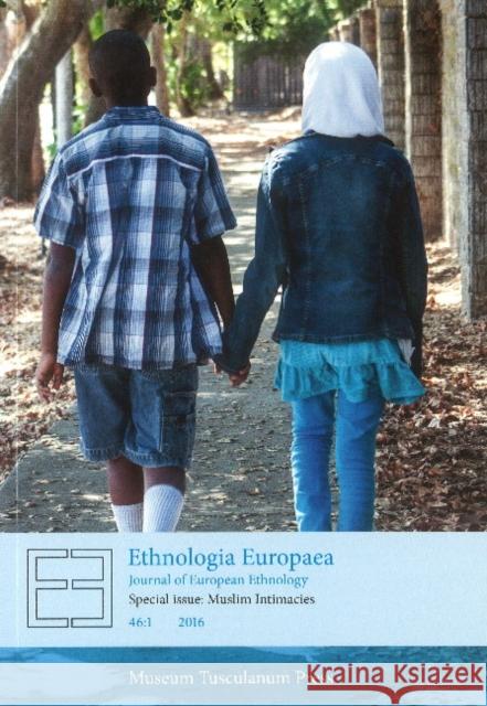 Ethnologia Europaea 46:1: Special Issue: Muslim Intimacies