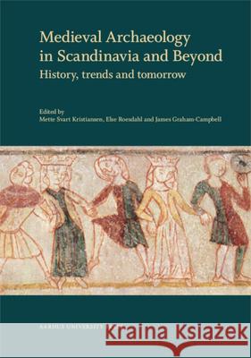 Medieval Archaeology in Scandinavia and Beyond: History, Trends and Tomorrow