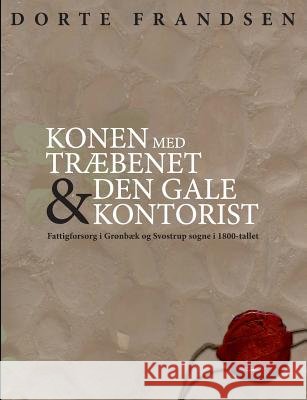 Konen med træbenet og den gale kontorist: Fattigforsorg i Grønbæk og Svostrup sogne i 1800-tallet