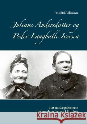 Juliane Andersdatter og Peder Langballe Iversen: 100 år slægtshistorie om smedene i Borbjerg