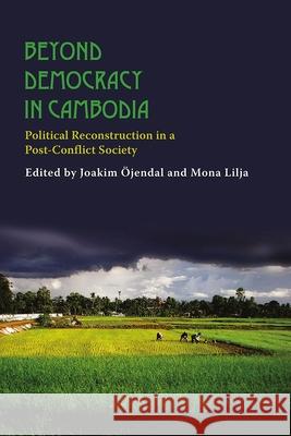 Beyond Democracy in Cambodia: Political Reconstruction in a Post-Conflict Society