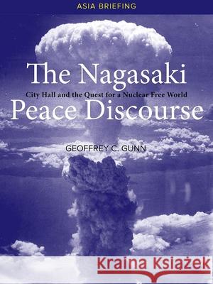 The Nagasaki Peace Discourse: City Hall and the Quest for a Nuclear Free World