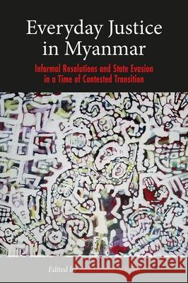 Everyday Justice in Myanmar: Informal Resolutions and State Evasion in a Time of Contested Transition