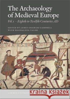 The Archaeology of Medieval Europe 1: The Eighth to Twelfth Centuries Ad
