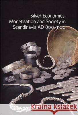 Silver Economies, Monetisation & Society in Scandinavia, AD 800-1100