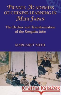 Private Academies of Chinese Learning in Meiji Japan: The Decline and Transformation of the Kanguku Juku