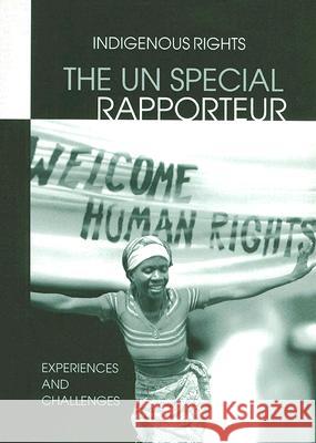 The Un Special Rapporteur: Indigenous Peoples Rights: Experiences and Challenges