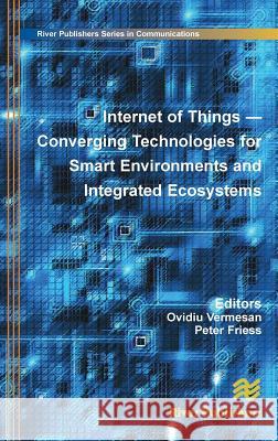 Internet of Things: Converging Technologies for Smart Environments and Integrated Ecosystems