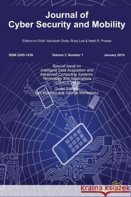 Journal of Cyber Security and Mobility 3-1, Special Issue on Intelligent Data Acquisition and Advanced Computing Systems: Technology and Applications