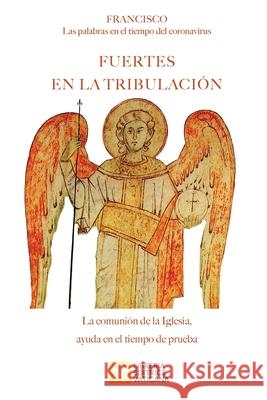 Fuertes en la tribulación: Las palabras al tiempo del coronavirus. La comunión de la Iglesia ayuda en el tiempo de prueba