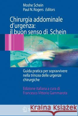 Chirurgia Addominale d'Urgenza: Il Buon Senso Di Schein: Guida Pratica Per Sopravvivere Nella Trincea Delle Urgenze Chirurgiche