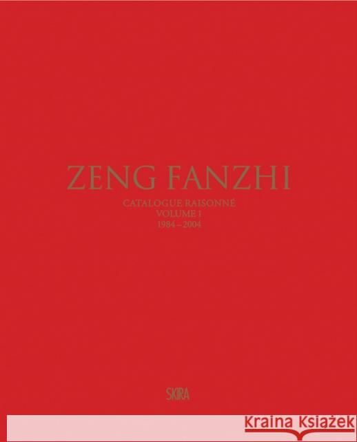 Zeng Fanzhi (Bilingual edition): Catalogue raisonne. Volume I: 1984–2004