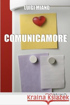 ComunicAmore: Impara a Relazionarti con gli Altri grazie al Rivoluzionario Strumento dell'Amore