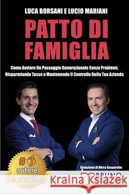 Patto Di Famiglia: Come Avviare Un Passaggio Generazionale Senza Problemi, Risparmiando Tasse e Mantenendo Il Controllo Della Tua Azienda