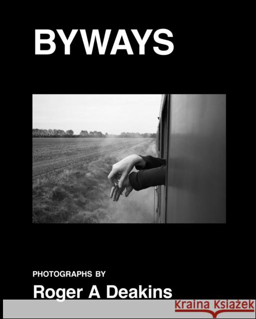 BYWAYS. Photographs by Roger A Deakins